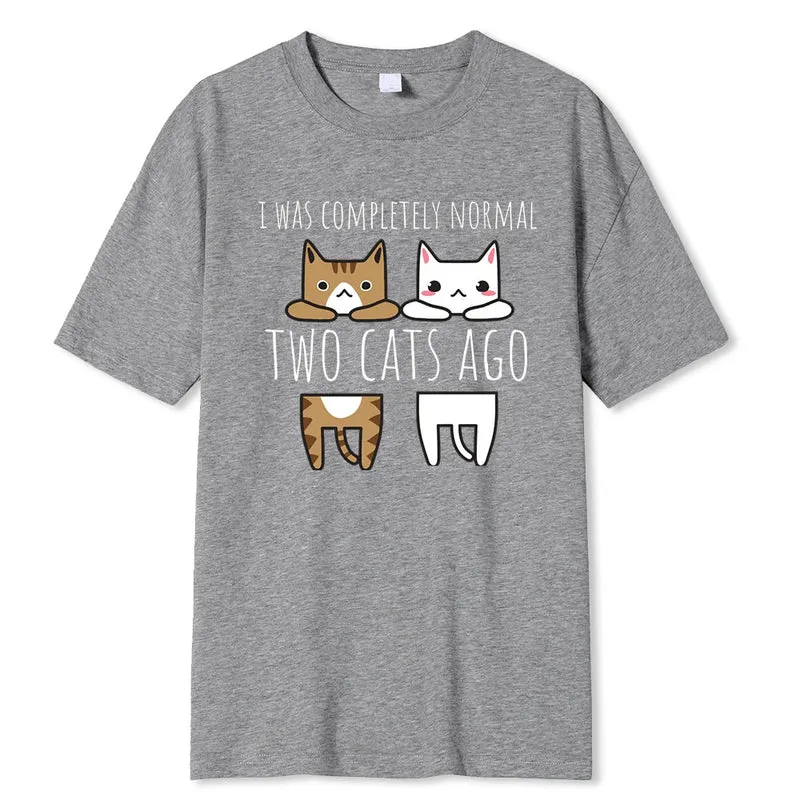 I Was Completely Normal Two Cats Ago Breathable Funny T-Shirt