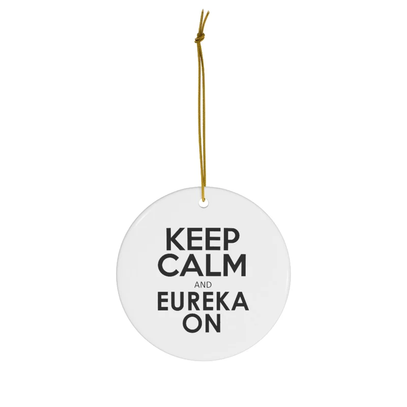Keep Calm and Eureka On - Ornament